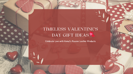 Timeless Valentine's Day Gift Ideas: Celebrate Love with Komal’s Passion Leather Products
