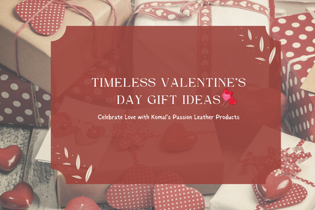 Timeless Valentine's Day Gift Ideas: Celebrate Love with Komal’s Passion Leather Products